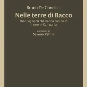 Offerta Del Giorno Nelle terre di Bacco. Dieci vignaioli che hanno cambiato il vino in Campania