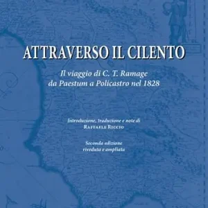 Scelto Dai Clienti Attraverso il Cilento. Il viaggio di C. T. Ramage da Paestum a Policastro nel 1828. Nuova ediz.