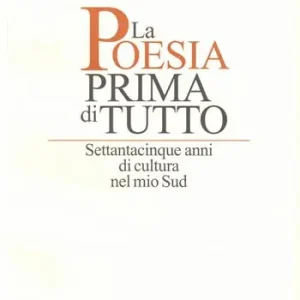 La poesia prima di tutto. Settantacinque anni di cultura nel mio Sud Nuova Collezione