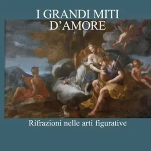 Vendita Finale I grandi miti d‘amore. Rifrazioni nelle arti figurative