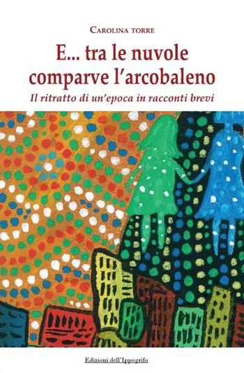 E... tra le nuvole comparve l‘arcobaleno. Il ritratto di un‘epoca in racconti brevi Pagamento Sicuro