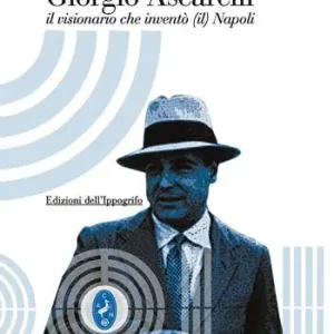Giorgio Ascarelli. Il visionario che inventò (il) Napoli Quantità Limitata