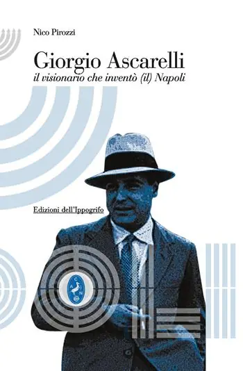 Giorgio Ascarelli. Il visionario che inventò (il) Napoli Quantità Limitata