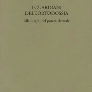 Affare I guardiani dell‘ortodossia. Alle origini del potere clericale