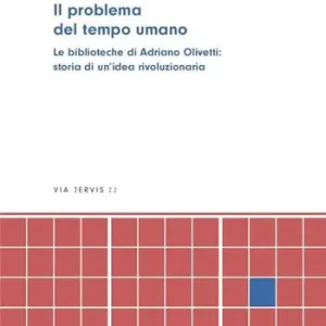 Promozione Esclusiva Il problema del tempo umano. Le biblioteche di Adriano Olivetti