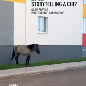 Di Tendenza Storytelling a chi? Guida pratica per fotografi cantastorie