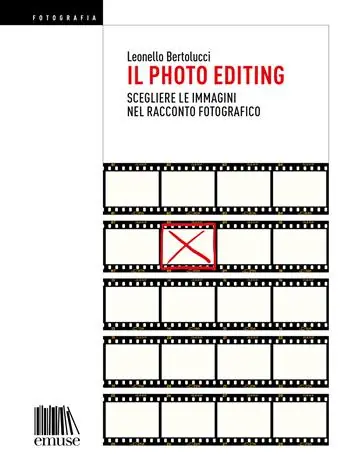 Il photo editing. Scegliere le immagini nel racconto fotografico Vendita Finale