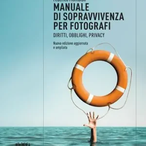 Scelto Dai Clienti Manuale di sopravvivenza per fotografi. Diritti, obblighi, privacy. Nuova ediz.