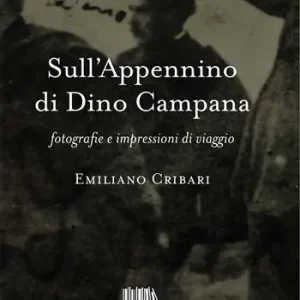 Sull‘Appennino di Dino Campana. Fotografie e impressioni di viaggio Nuovo Arrivo