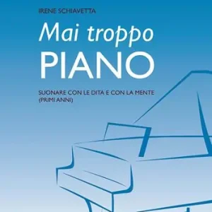 Mai troppo piano. Suonare con le dita e con la mente (primi anni) Bestseller
