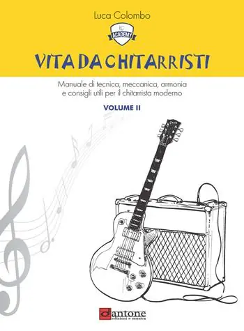 Vita da chitarristi. Manuale di tecnica, meccanica, armonia e consigli utili per il chitarrista moderno. Vol. 2 Lezioni 16-30 Reso Gratuito