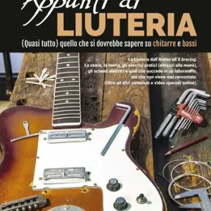 Più Venduto Appunti di liuteria. (Quasi tutto) quello che si dovrebbe sapere su chitarre e bassi