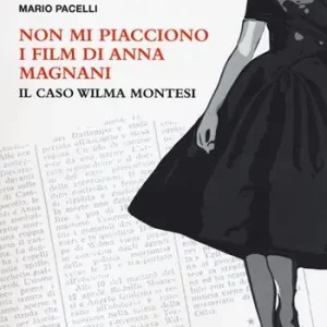 Subito Disponibile Non mi piacciono i film di Anna Magnani. Il caso Wilma Montesi