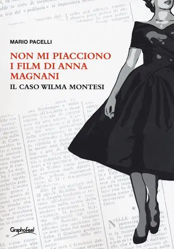 Subito Disponibile Non mi piacciono i film di Anna Magnani. Il caso Wilma Montesi