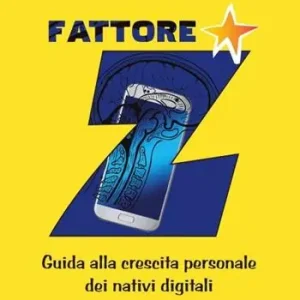 Fattore Z. Guida alla crescita personale dei nativi digitali. Nuova ediz. Offerta Speciale