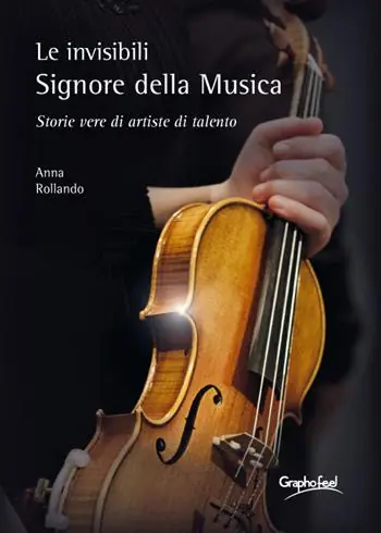 Le invisibili e appassionate Signore della Musica. Storie vere di artiste di talento Spedito Oggi