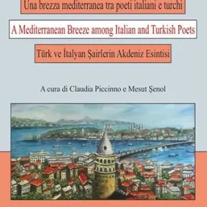 Una brezza mediterranea tra poeti italiani e turchi. Ediz. italiana, turca e inglese Must-Have
