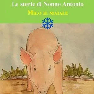Milo il maiale. Le storie di nonno Antonio Soddisfatti O Rimborsati