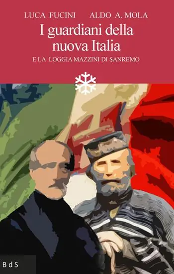 I guardiani della nuova Italia. E la Loggia Mazzini di Sanremo Vendita Finale