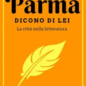 Scelto Dai Clienti Parma. Dicono di lei. La città nella letteratura