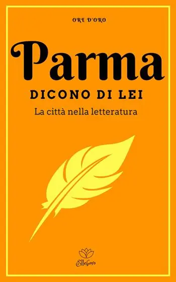 Scelto Dai Clienti Parma. Dicono di lei. La città nella letteratura