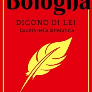 Scelto Dai Clienti Bologna. Dicono di lei. La città nella letteratura