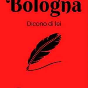 Bologna. Dicono di lei. La città nella letteratura. Calendario Offerta