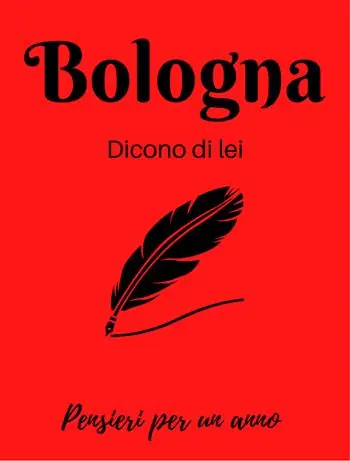 Bologna. Dicono di lei. La città nella letteratura. Calendario Offerta