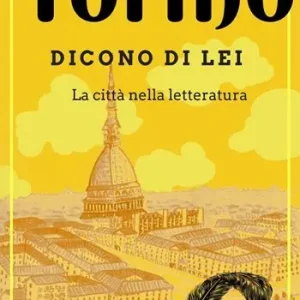 Torino. Dicono di lei. La città nella letteratura Occasione Imperdibile