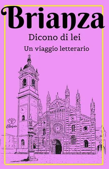 Non Perdere Brianza. Dicono di lei. Un viaggio letterario