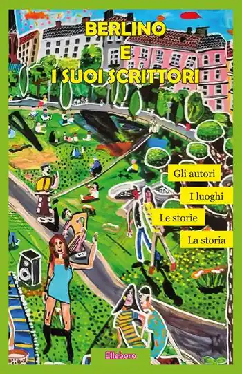 Berlino e i suoi scrittori. I luoghi, gli autori, la storia, le storie Offerta Lampo