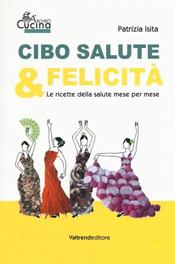 Cibo, salute & felicità. Le ricette della salute mese per mese Ultime Pezzi