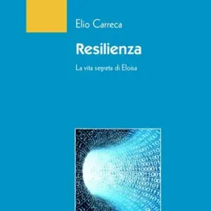 Resilienza. La vita segreta di Eloisa Scelto Dai Clienti