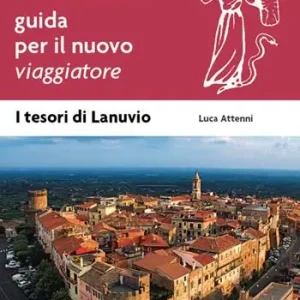 Lanuvio. Guida per il nuovo viaggiatore Acquista Ora
