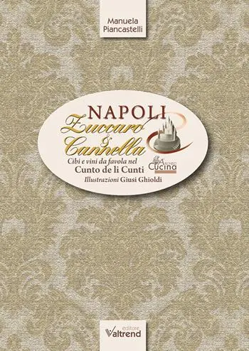 Direttamente Dal Produttore Napoli, zuccaro & cannella. Cibi e vini da favola nel Cunto de li Cunti