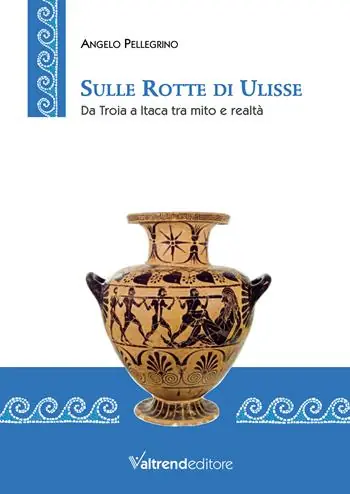Sulle rotte di Ulisse. Da Troia a Itaca tra mito e realtà Vendita Finale