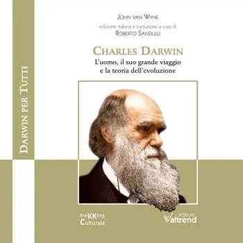 Charles Darwin. L’uomo, il suo grande viaggio e la teoria dell’evoluzione Di Tendenza