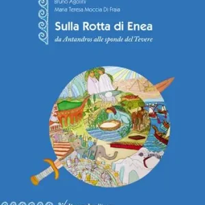 Sulla rotta di Enea da Antandros alle sponde del Tevere. Ediz. italiana e inglese A Buon Prezzo