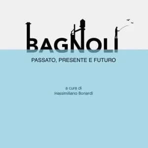 Bagnoli. Passato, presente e futuro Solo Oggi