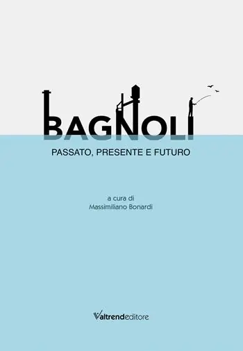 Bagnoli. Passato, presente e futuro Solo Oggi