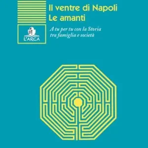 Il ventre di Napoli-Le amanti. A tu per tu con la Storia tra famiglia e società Affare