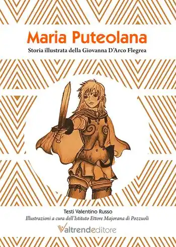 Maria Puteolana. Storia illustrata della Giovanna d‘Arco Flegrea Compra Oggi Stesso