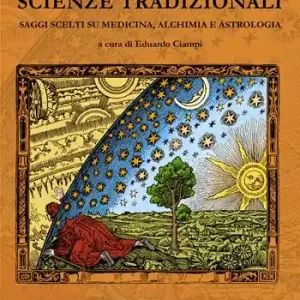 Scienze tradizionali. Saggi scelti su medicina, alchimia e astrologia Ultima Occasione