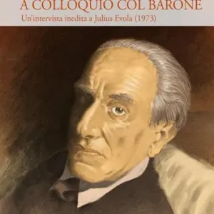 A colloquio col barone. Un‘intervista inedita a Julius Evola (1973) Must-Have