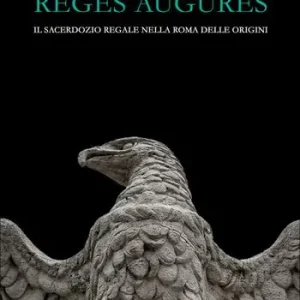 Reges augures. Il sacerdozio regale nella roma delle origini Più Venduto