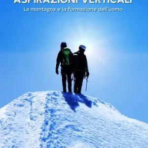 Aspirazioni verticali. La montagna e la formazione dell‘uomo Consegna Rapida