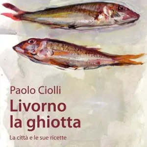 Soddisfatti O Rimborsati Livorno la ghiotta. La città e le sue ricette