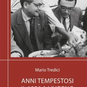 Anni tempestosi. Il 1956 a Livorno. Il caso Furio Diaz e la crisi del PCI. Nuova ediz. Saldi