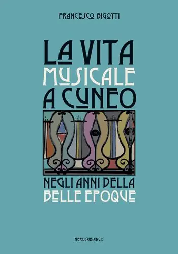 La vita musicale a Cuneo negli anni della Belle Époque Must-Have