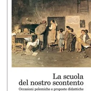 La scuola del nostro scontento. Occasioni polemiche e proposte didattiche Esclusivo